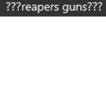 ???reapers guns???