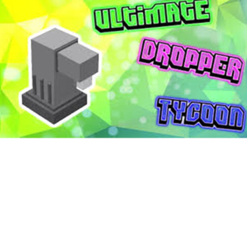 Ultimate Dropper Tycoon!