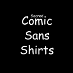 Sacred Comic Sans Shirts