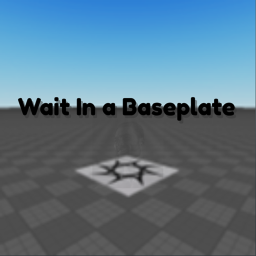 Wait In a Baseplate