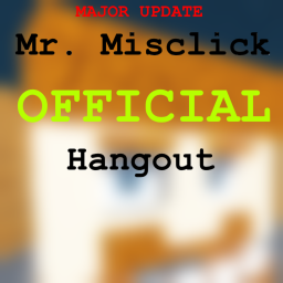 Mr Misclick Official Hangout 🎈MASSIVE UPDATE🎈