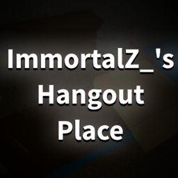 ImmortalZ's Hangout Place