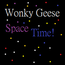 Wonky Geese Space Time!