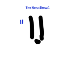 Welcome To The Nora Show :]