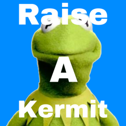 Raise a kermit