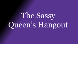 The Sassy Queen’s Hangout