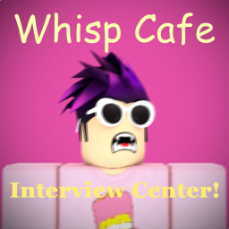 Whisp Cafe! Interview Center!