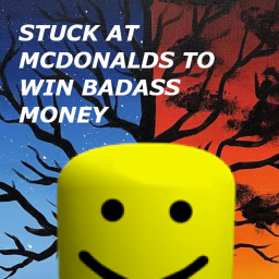 (UPDATE) stuck at mcdonalds to win badass money