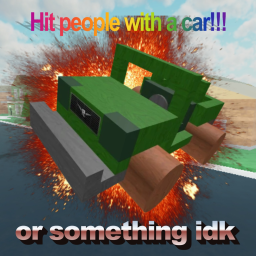 Hit people with a car!!! or something idk