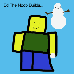 ED THE NOOB builds a snowman