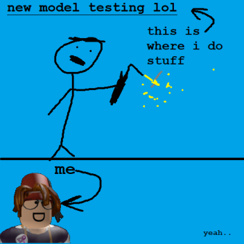 new model testing lol