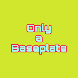 Only a Baseplate