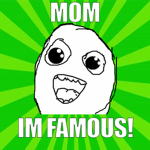 LOOK MOM! Im Famous!
