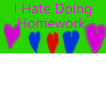 I Hate Doing Homework