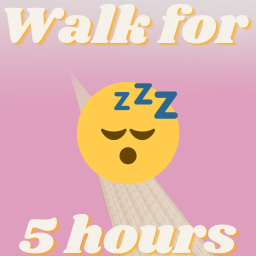 Walk for 5 hours
