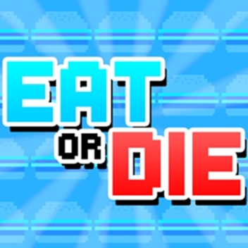  EAT or DIE