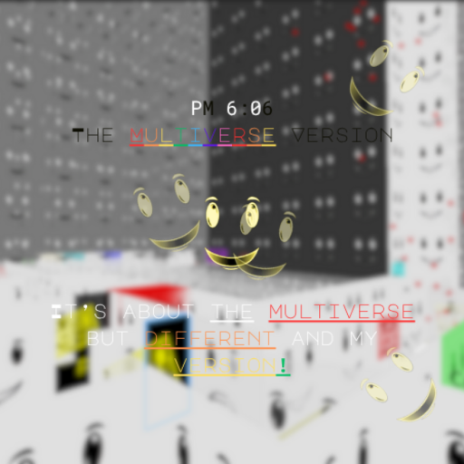 PM 6:06 The Multiverse Version [X-1A Buff]