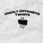 Highly Offensive T-shirts