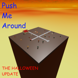 Push Me Around! (HALLOWEEN UPDATE!)
