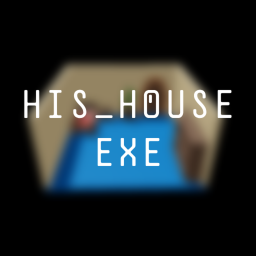 HIS_HOUSE.EXE