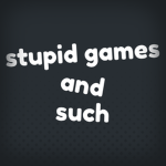 stupid games and such