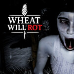 Wheat Will Rot [HORROR]