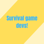 Survival game devs!