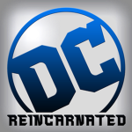 【 DC: Reincarnated 】