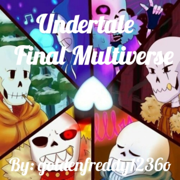 (FATAL ERROR!) Undertale Final Multiverse