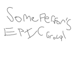 SomePerson's Epic Group
