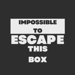 its impossible to escape this box