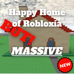 Happy Home of Robloxia BUT! MASSIVE
