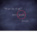 Misfits High Anti-Gnome Group.
