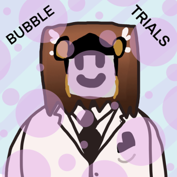 Bubble Trials