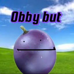 obby but your a grape