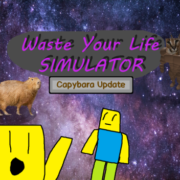 Waste Your Life Simulator [Capybara Update]