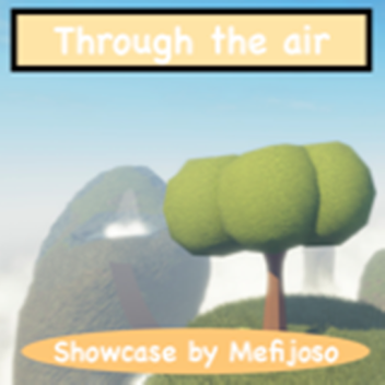 Through the air (Showcase)