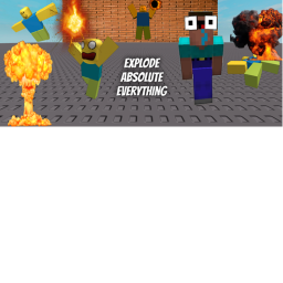 Explode Absolute Everything