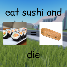 eat sushi and die