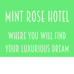 Mint Rose Hotel~ Where You Will Find Your Luxuriou
