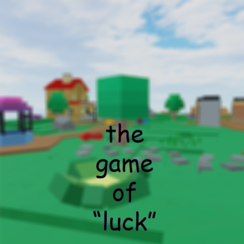 The Game of "Luck"