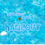 Summer Cubs Hangout!