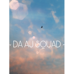 ~ DA AJ SQUAD! ~