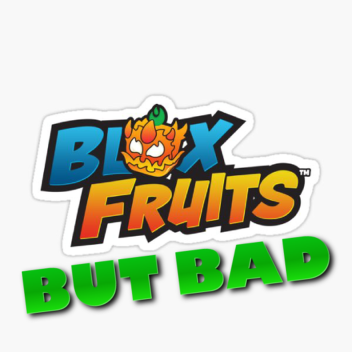 Blox fruits but Bad