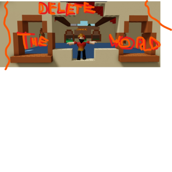 Delete the WORLD! 