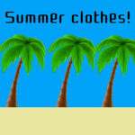 Summer Clothes! Get some drip.