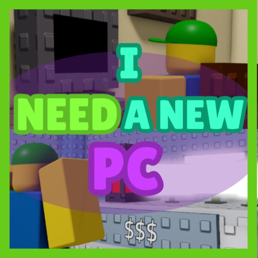[UPDATE!] I Need A New PC! 💻 official Roblox game thumbnail