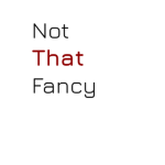 Not That Fancy