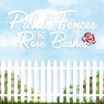 Picket Fences & Roses