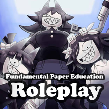 Fundamental Paper Education Roleplay [UPDATE!]